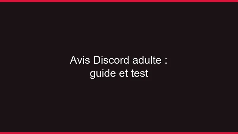 Avis Discord adulte : guide et test
