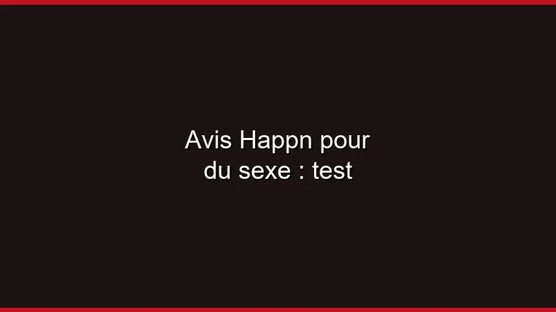 Avis Happn pour du sexe : test