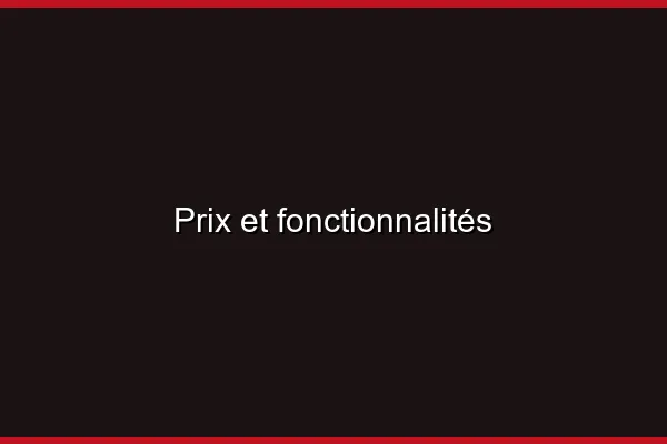 Prix et fonctionnalités
