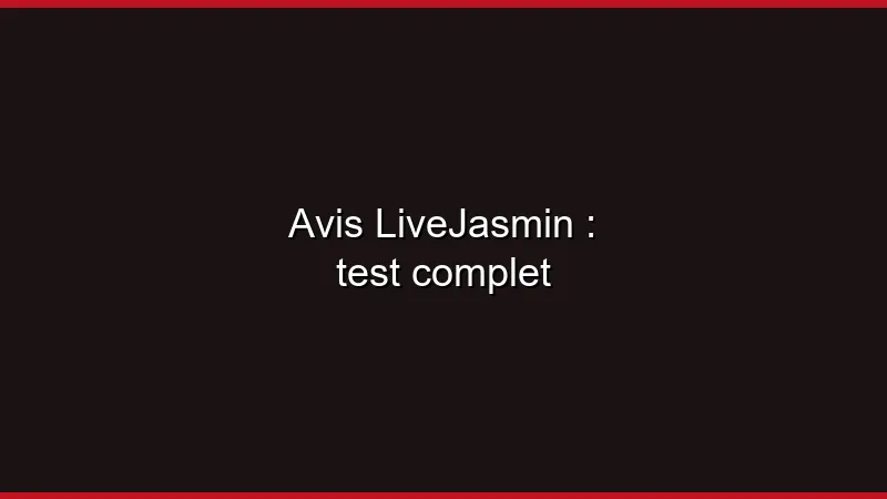 Avis LiveJasmin : test complet