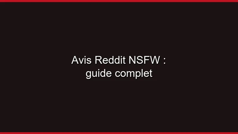 Avis Reddit NSFW : guide complet